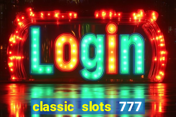 classic slots 777 paga mesmo